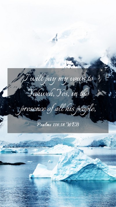 Picture 03 - Psalms 116:18 WEB Mobile Phone Wallpaper - I will pay my vows to Yahweh, Yes, in the - Mobile Bible Verse Wallpaper