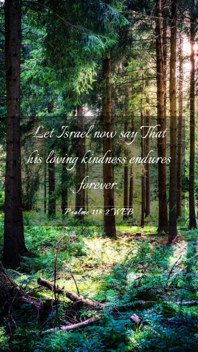 Picture 03 - Psalms 118:2 WEB Mobile Phone Wallpaper - Let Israel now say That his loving kindness - Mobile Bible Verse Wallpaper