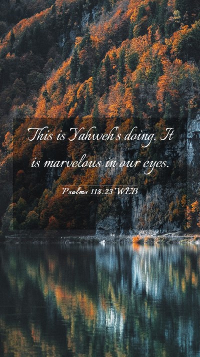 Picture 03 - Psalms 118:23 WEB Mobile Phone Wallpaper - This is Yahweh's doing. It is marvelous in our - Mobile Bible Verse Wallpaper