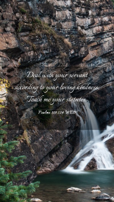 Picture 03 - Psalms 119:124 WEB Mobile Phone Wallpaper - Deal with your servant according to your loving - Mobile Bible Verse Wallpaper