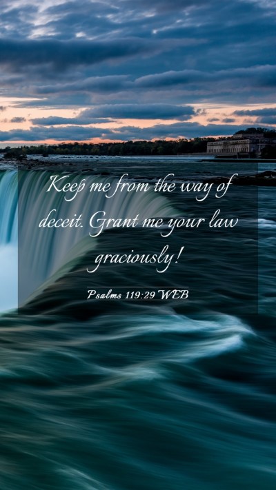 Picture 03 - Psalms 119:29 WEB Mobile Phone Wallpaper - Keep me from the way of deceit. Grant me your law - Mobile Bible Verse Wallpaper