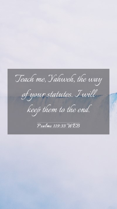 Picture 03 - Psalms 119:33 WEB Mobile Phone Wallpaper - Teach me, Yahweh, the way of your statutes. I - Mobile Bible Verse Wallpaper