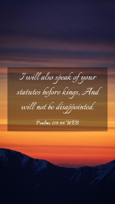 Picture 03 - Psalms 119:46 WEB Mobile Phone Wallpaper - I will also speak of your statutes before kings, - Mobile Bible Verse Wallpaper