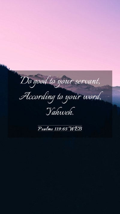 Picture 03 - Psalms 119:65 WEB Mobile Phone Wallpaper - Do good to your servant, According to your word, - Mobile Bible Verse Wallpaper