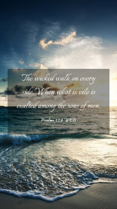 Picture 03 - Psalms 12:8 WEB Mobile Phone Wallpaper - The wicked walk on every side, When what is vile - Mobile Bible Verse Wallpaper