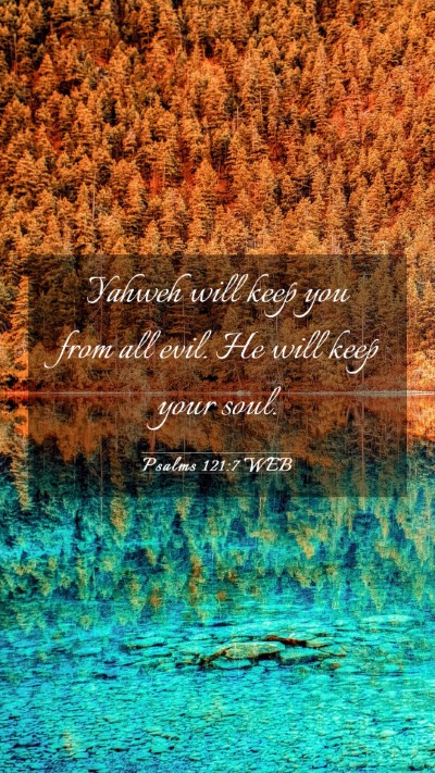 Picture 03 - Psalms 121:7 WEB Mobile Phone Wallpaper - Yahweh will keep you from all evil. He will keep - Mobile Bible Verse Wallpaper