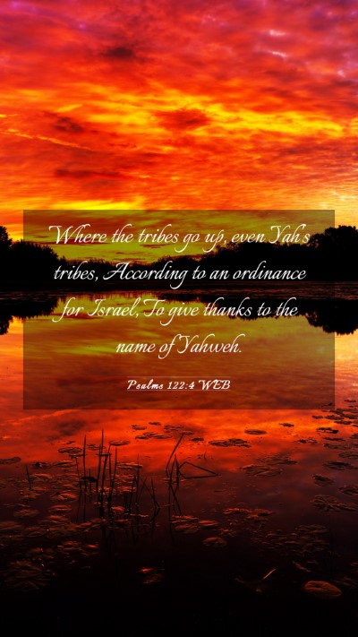 Picture 03 - Psalms 122:4 WEB Mobile Phone Wallpaper - Where the tribes go up, even Yah's tribes, - Mobile Bible Verse Wallpaper