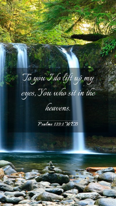 Picture 03 - Psalms 123:1 WEB Mobile Phone Wallpaper - To you I do lift up my eyes, You who sit in the - Mobile Bible Verse Wallpaper