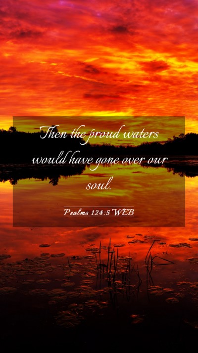 Picture 03 - Psalms 124:5 WEB Mobile Phone Wallpaper - Then the proud waters would have gone over our - Mobile Bible Verse Wallpaper