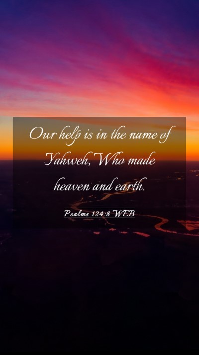 Picture 03 - Psalms 124:8 WEB Mobile Phone Wallpaper - Our help is in the name of Yahweh, Who made - Mobile Bible Verse Wallpaper