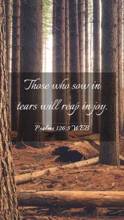 Picture 03 - Psalms 126:5 WEB Mobile Phone Wallpaper - Those who sow in tears will reap in - Mobile Bible Verse Wallpaper