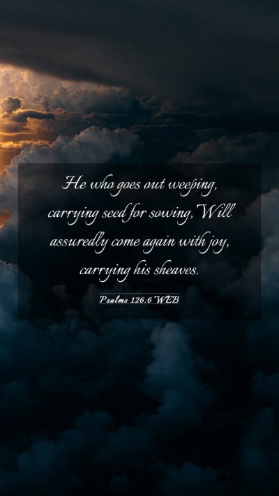 Picture 03 - Psalms 126:6 WEB Mobile Phone Wallpaper - He who goes out weeping, carrying seed for - Mobile Bible Verse Wallpaper