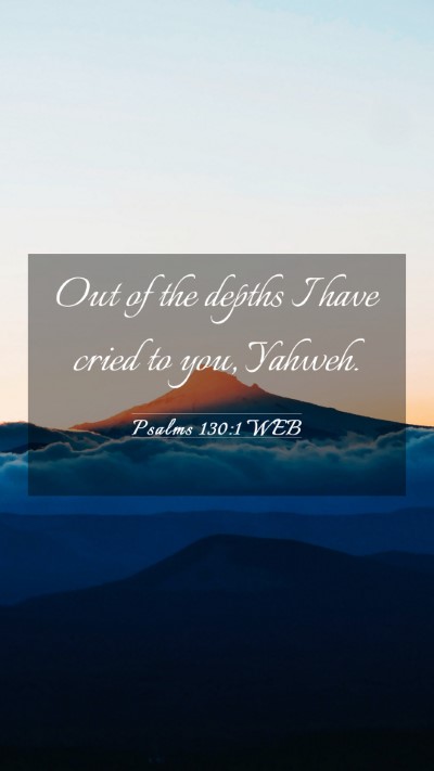 Picture 03 - Psalms 130:1 WEB Mobile Phone Wallpaper - Out of the depths I have cried to you, - Mobile Bible Verse Wallpaper
