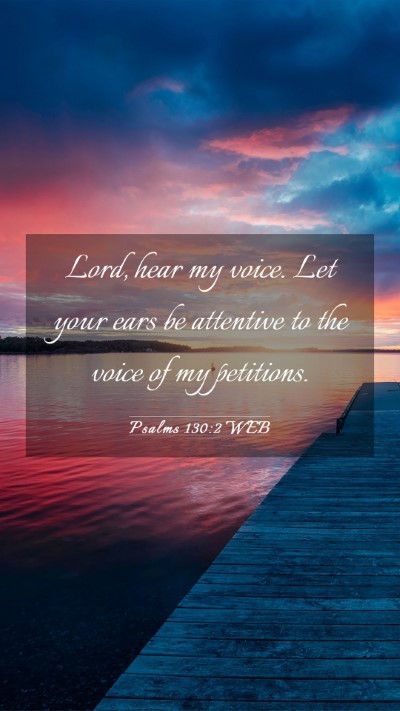 Picture 03 - Psalms 130:2 WEB Mobile Phone Wallpaper - Lord, hear my voice. Let your ears be attentive - Mobile Bible Verse Wallpaper