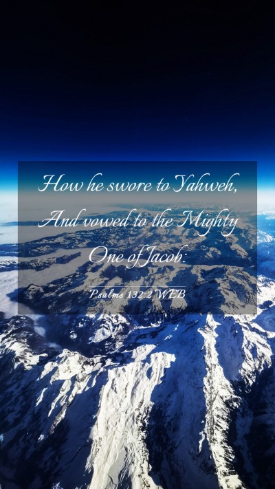 Picture 03 - Psalms 132:2 WEB Mobile Phone Wallpaper - How he swore to Yahweh, And vowed to the Mighty - Mobile Bible Verse Wallpaper