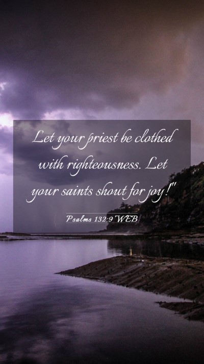 Picture 03 - Psalms 132:9 WEB Mobile Phone Wallpaper - Let your priest be clothed with righteousness. - Mobile Bible Verse Wallpaper