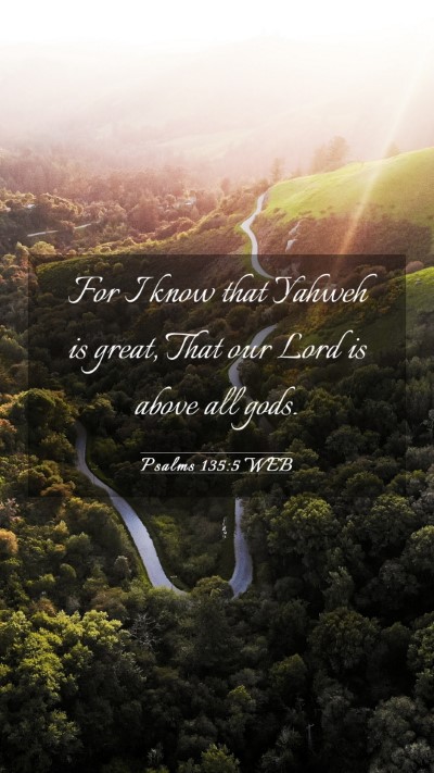 Picture 03 - Psalms 135:5 WEB Mobile Phone Wallpaper - For I know that Yahweh is great, That our Lord is - Mobile Bible Verse Wallpaper