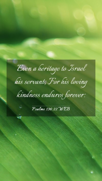 Picture 03 - Psalms 136:22 WEB Mobile Phone Wallpaper - Even a heritage to Israel his servant; For his - Mobile Bible Verse Wallpaper