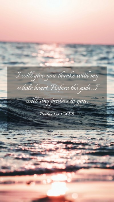 Picture 03 - Psalms 138:1 WEB Mobile Phone Wallpaper - I will give you thanks with my whole heart. - Mobile Bible Verse Wallpaper