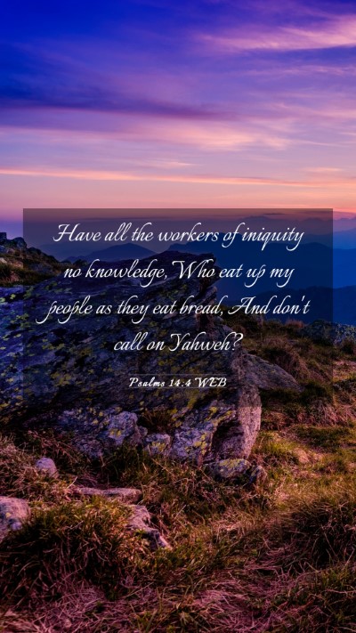 Picture 03 - Psalms 14:4 WEB Mobile Phone Wallpaper - Have all the workers of iniquity no knowledge, - Mobile Bible Verse Wallpaper
