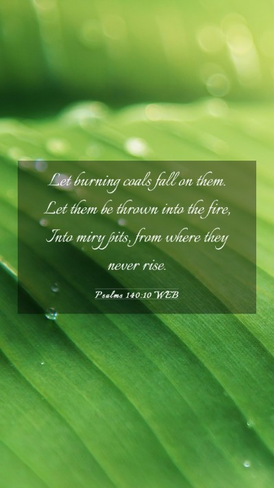 Picture 03 - Psalms 140:10 WEB Mobile Phone Wallpaper - Let burning coals fall on them. Let them be - Mobile Bible Verse Wallpaper