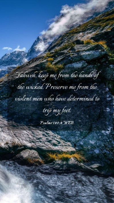 Picture 03 - Psalms 140:4 WEB Mobile Phone Wallpaper - Yahweh, keep me from the hands of the wicked. - Mobile Bible Verse Wallpaper