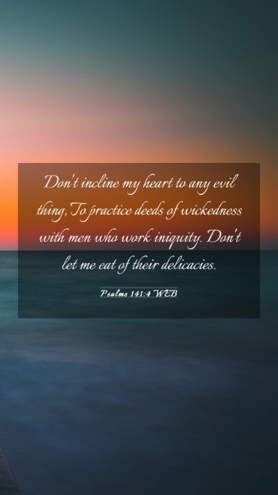 Picture 03 - Psalms 141:4 WEB Mobile Phone Wallpaper - Don't incline my heart to any evil thing, To - Mobile Bible Verse Wallpaper