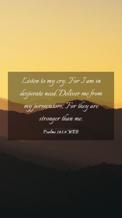 Picture 03 - Psalms 142:6 WEB Mobile Phone Wallpaper - Listen to my cry, For I am in desperate need. - Mobile Bible Verse Wallpaper