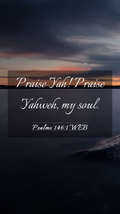Picture 03 - Psalms 146:1 WEB Mobile Phone Wallpaper - Praise Yah! Praise Yahweh, my - Mobile Bible Verse Wallpaper