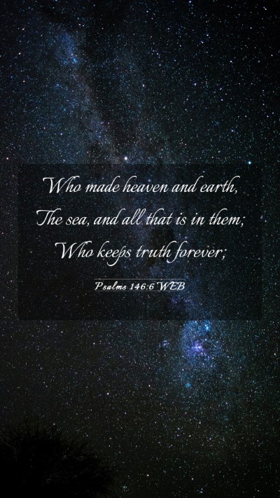 Picture 03 - Psalms 146:6 WEB Mobile Phone Wallpaper - Who made heaven and earth, The sea, and all that - Mobile Bible Verse Wallpaper