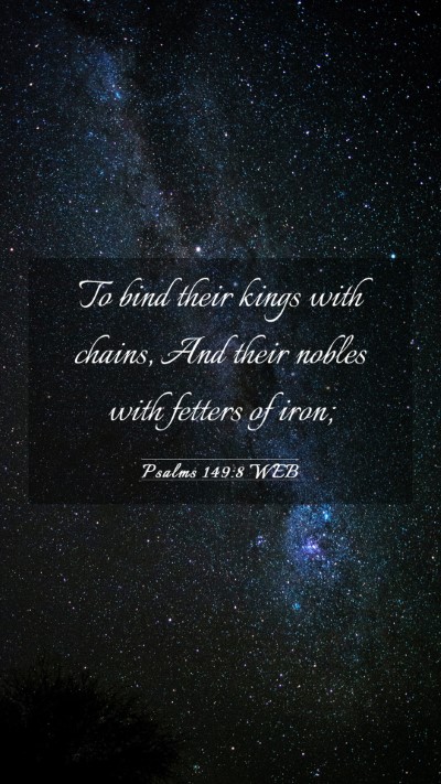 Picture 03 - Psalms 149:8 WEB Mobile Phone Wallpaper - To bind their kings with chains, And their nobles - Mobile Bible Verse Wallpaper
