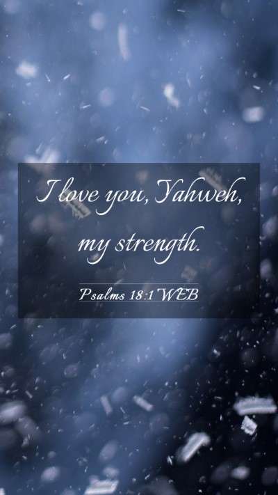 Picture 03 - Psalms 18:1 WEB Mobile Phone Wallpaper - I love you, Yahweh, my - Mobile Bible Verse Wallpaper