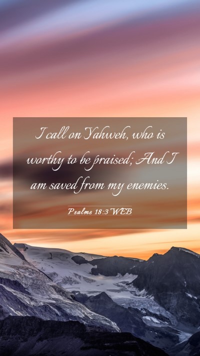 Picture 03 - Psalms 18:3 WEB Mobile Phone Wallpaper - I call on Yahweh, who is worthy to be praised; - Mobile Bible Verse Wallpaper