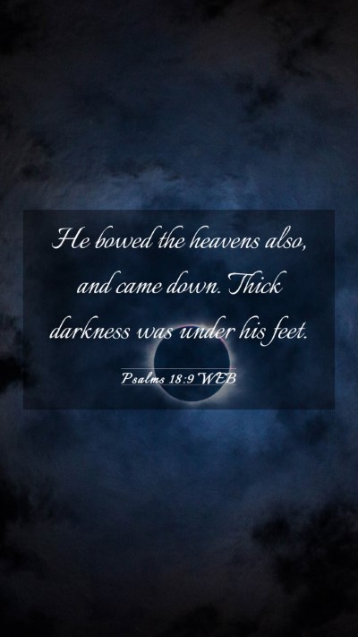 Picture 03 - Psalms 18:9 WEB Mobile Phone Wallpaper - He bowed the heavens also, and came down. Thick - Mobile Bible Verse Wallpaper