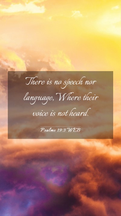 Picture 03 - Psalms 19:3 WEB Mobile Phone Wallpaper - There is no speech nor language, Where their - Mobile Bible Verse Wallpaper