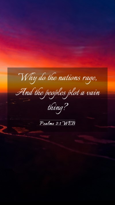 Picture 03 - Psalms 2:1 WEB Mobile Phone Wallpaper - Why do the nations rage, And the peoples plot a - Mobile Bible Verse Wallpaper