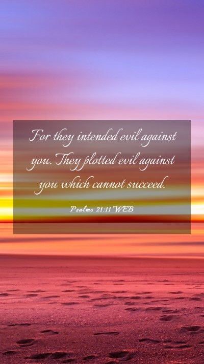 Picture 03 - Psalms 21:11 WEB Mobile Phone Wallpaper - For they intended evil against you. They plotted - Mobile Bible Verse Wallpaper