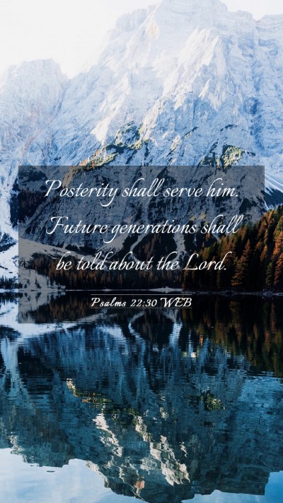 Picture 03 - Psalms 22:30 WEB Mobile Phone Wallpaper - Posterity shall serve him. Future generations - Mobile Bible Verse Wallpaper