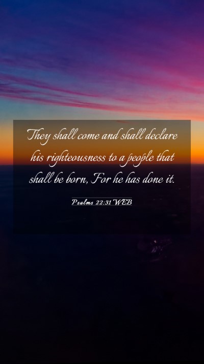 Picture 03 - Psalms 22:31 WEB Mobile Phone Wallpaper - They shall come and shall declare his - Mobile Bible Verse Wallpaper