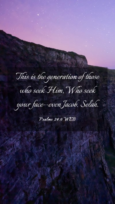Picture 03 - Psalms 24:6 WEB Mobile Phone Wallpaper - This is the generation of those who seek Him, Who - Mobile Bible Verse Wallpaper