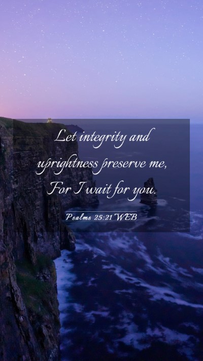Picture 03 - Psalms 25:21 WEB Mobile Phone Wallpaper - Let integrity and uprightness preserve me, For I - Mobile Bible Verse Wallpaper