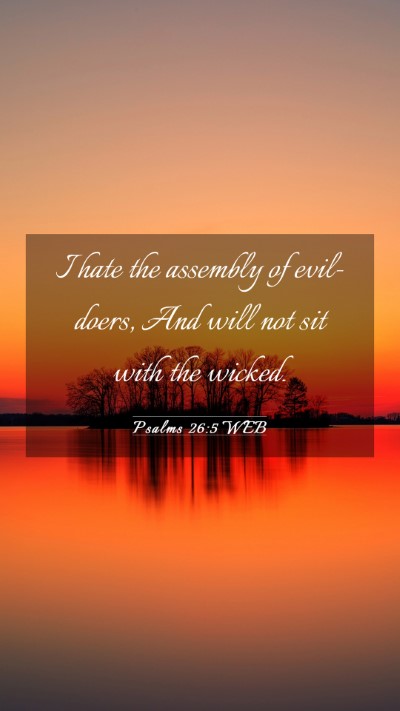 Picture 03 - Psalms 26:5 WEB Mobile Phone Wallpaper - I hate the assembly of evil-doers, And will not - Mobile Bible Verse Wallpaper