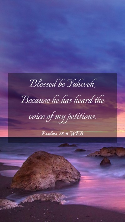 Picture 03 - Psalms 28:6 WEB Mobile Phone Wallpaper - Blessed be Yahweh, Because he has heard the voice - Mobile Bible Verse Wallpaper