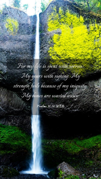 Picture 03 - Psalms 31:10 WEB Mobile Phone Wallpaper - For my life is spent with sorrow, My years with - Mobile Bible Verse Wallpaper