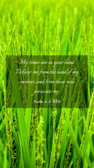 Picture 03 - Psalms 31:15 WEB Mobile Phone Wallpaper - My times are in your hand. Deliver me from the - Mobile Bible Verse Wallpaper