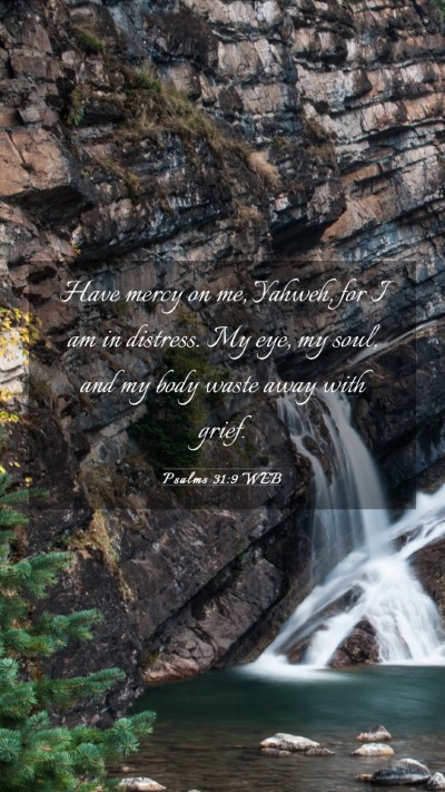 Picture 03 - Psalms 31:9 WEB Mobile Phone Wallpaper - Have mercy on me, Yahweh, for I am in distress. - Mobile Bible Verse Wallpaper