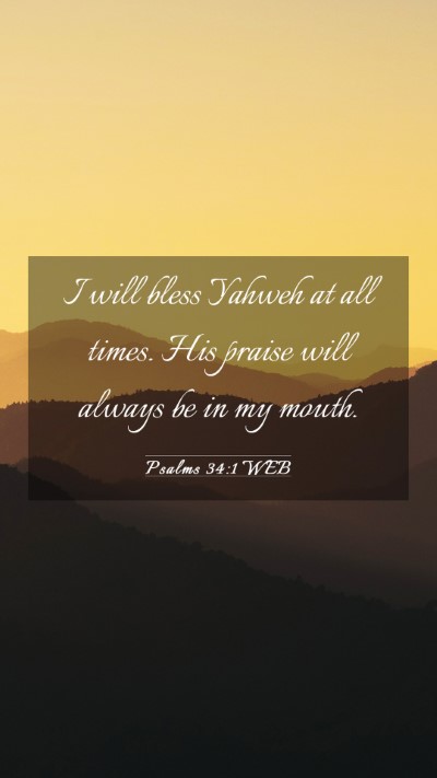 Picture 03 - Psalms 34:1 WEB Mobile Phone Wallpaper - I will bless Yahweh at all times. His praise will - Mobile Bible Verse Wallpaper