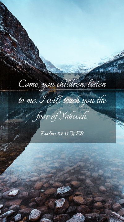 Picture 03 - Psalms 34:11 WEB Mobile Phone Wallpaper - Come, you children, listen to me. I will teach - Mobile Bible Verse Wallpaper