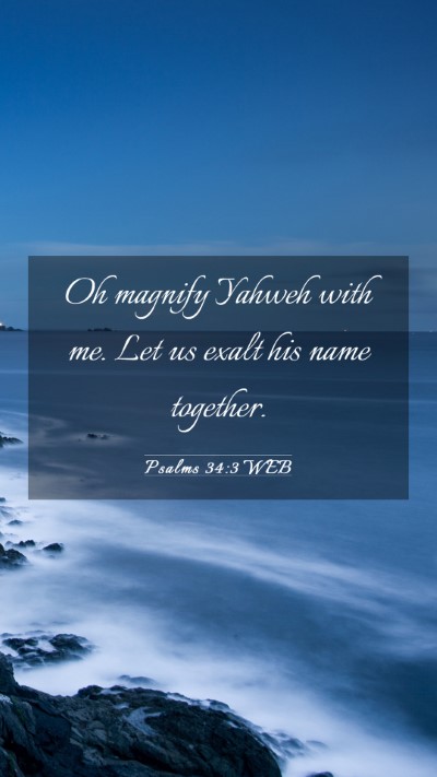 Picture 03 - Psalms 34:3 WEB Mobile Phone Wallpaper - Oh magnify Yahweh with me. Let us exalt his name - Mobile Bible Verse Wallpaper