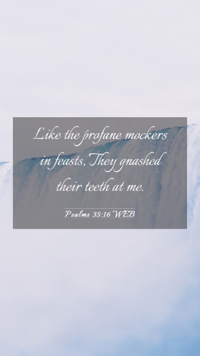 Picture 03 - Psalms 35:16 WEB Mobile Phone Wallpaper - Like the profane mockers in feasts, They gnashed - Mobile Bible Verse Wallpaper